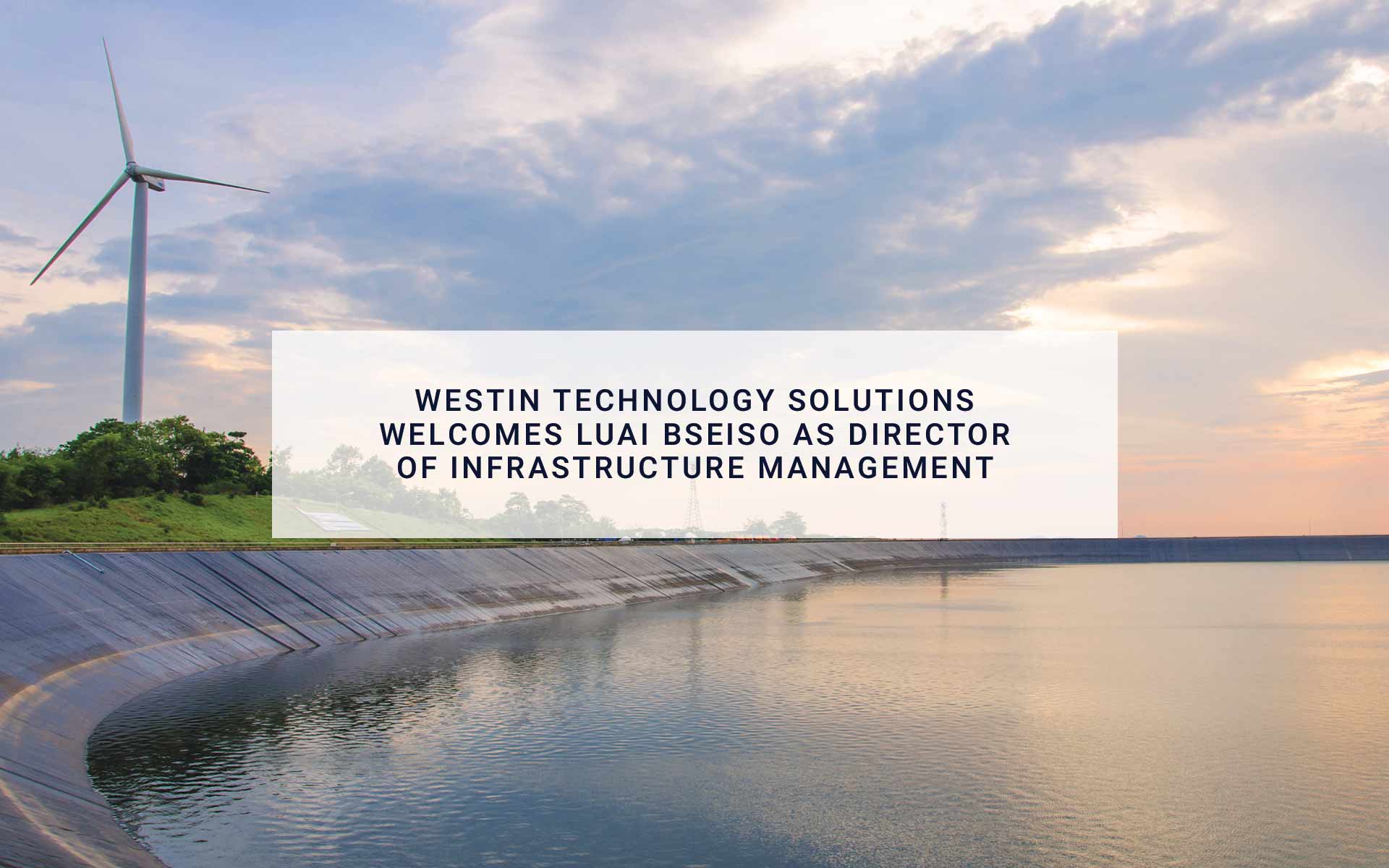 Westin Technology Solutions Welcomes Luai Bseiso as Director of Infrastructure Management